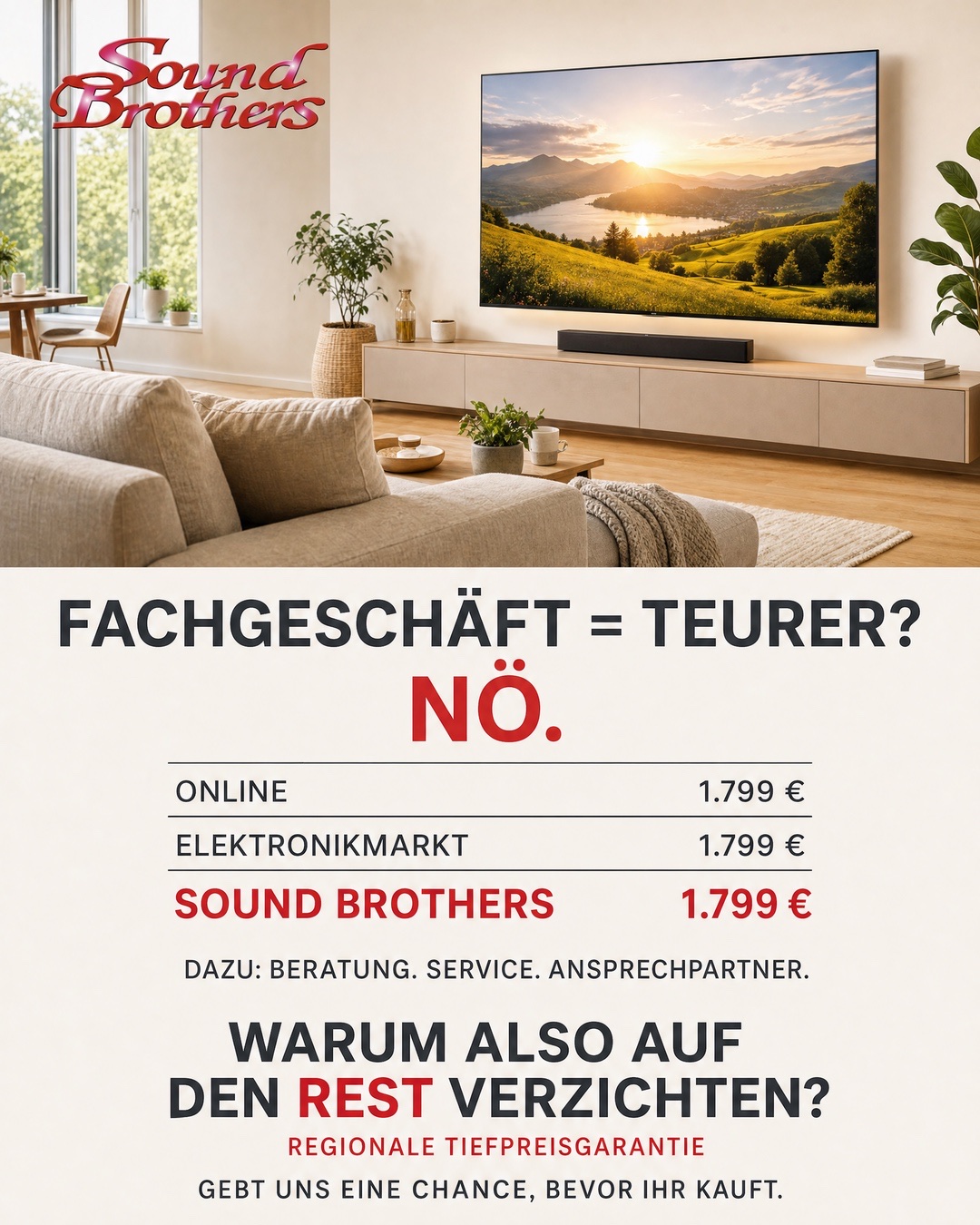 Prinzipdarstellung: Online 1.799 €, Elektronikmarkt 1.799 €, Sound Brothers 1.799 € – dazu Beratung, Service, Ansprechpartner. Warum also auf den Rest verzichten? Regionale Tiefpreisgarantie.